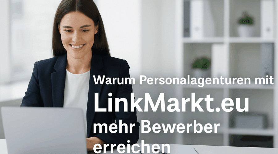 Warum LinkMarkt.eu ein echter Vorteil für Personalvermittlungsagenturen ist?